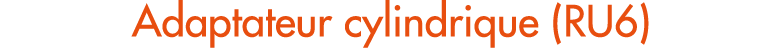 Adaptateur cylindrique (RU6)