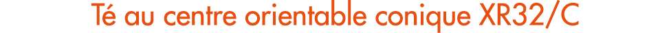 T au centre orientable conique XR32/C